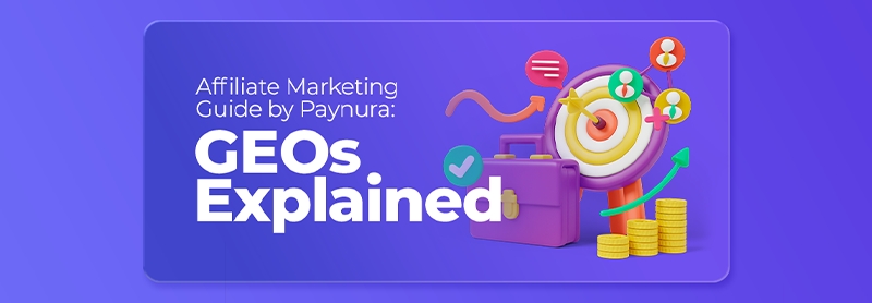 Affiliate Marketing Guide by Paynura: GEOs Explained (Tier 1, Tier 2, and Restricted Markets) Affiliate Marketing Guide by Paynura: GEOs Explained (Tier 1, Tier 2, and Restricted Markets)