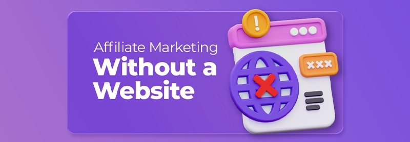 Affiliate Marketing Without a Website: Smart Ways to Start Earning