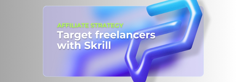 Affiliate Strategy: Target Freelancers with Skrill