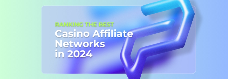 Best Casino Affiliate Networks in 2024: Top Casino Affiliate Programs and Reviews