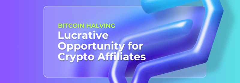Bitcoin Halving: Lucrative Opportunity for Crypto Affiliates