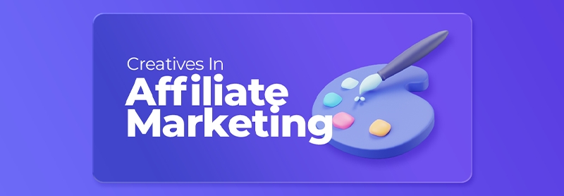 Creatives in Affiliate Marketing Explained by Paynura