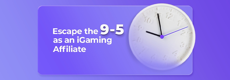 Escape the 9 - 5: Become iGaming Affiliate Marketer