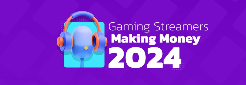 How are Gaming Streamers Making Money in 2024?