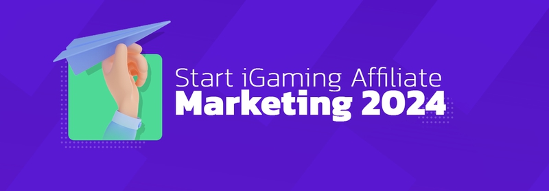 How to start as an iGaming Affiliate in 2024?