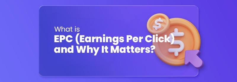 What is EPC (Earnings per Click) and Why It Matters? What is EPC (Earnings per Click) and Why It Matters?