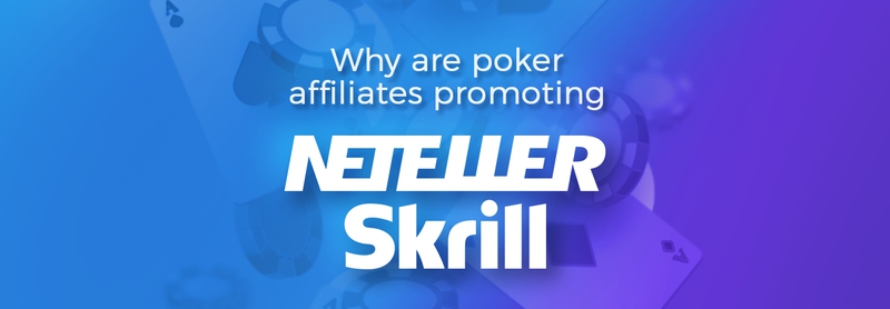 Why are poker affiliates promoting Skrill Neteller?